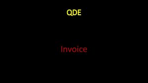 QDE Invoice Invoice is designed for minimum keying
