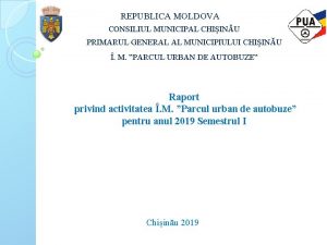 REPUBLICA MOLDOVA CONSILIUL MUNICIPAL CHIINU PRIMARUL GENERAL AL