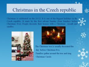 Christmas in the Czech republic Christmas is celebrated