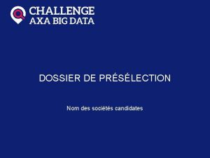 DOSSIER DE PRSLECTION Nom des socits candidates LES