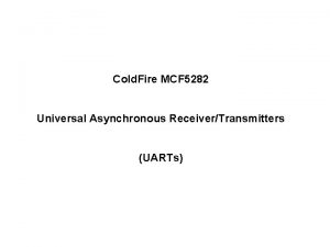 Cold Fire MCF 5282 Universal Asynchronous ReceiverTransmitters UARTs