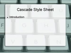 Cascade Style Sheet Introduction Introduction What is CSS