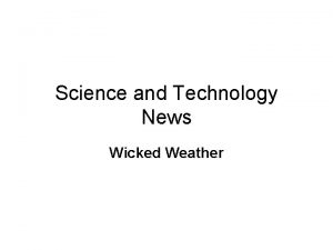 Science and Technology News Wicked Weather Wicked weather