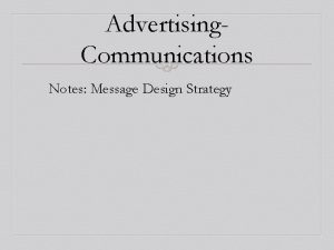 Advertising Communications Notes Message Design Strategy Todays Notes