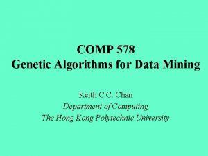 COMP 578 Genetic Algorithms for Data Mining Keith