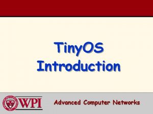 Tiny OS Introduction Advanced Computer Networks Tiny OS