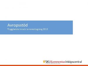 Avropsstd Trygghetslarm och larmmottagning 2012 Avropsprocessens steg 1