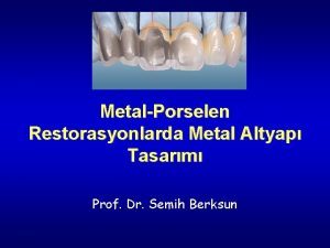 MetalPorselen Restorasyonlarda Metal Altyap Tasarm Prof Dr Semih