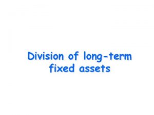 Division of longterm fixed assets q Longterm intangible