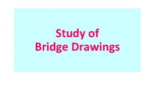 Study of Bridge Drawings Study of Bridge Drawings