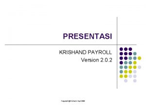 PRESENTASI KRISHAND PAYROLL Version 2 0 2 Copyright