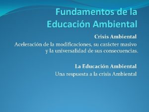 Fundamentos de la Educacin Ambiental Crisis Ambiental Aceleracin