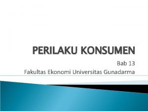 PERILAKU KONSUMEN Bab 13 Fakultas Ekonomi Universitas Gunadarma
