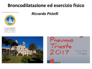 Broncodilatazione ed esercizio fisico Riccardo Pistelli Gli obiettivi