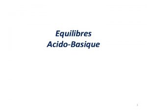 Equilibres AcidoBasique 1 1 Thorie de Bronstd Un