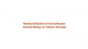 Medya Endstrisi ve Kreselleme Kresel Medya ve Yabanc