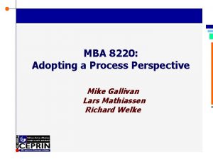 MBA 8220 Adopting a Process Perspective Mike Gallivan