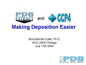 and Making Deposition Easier Shuchismita Dutta Ph D