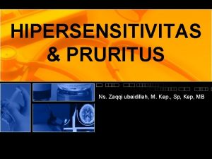 HIPERSENSITIVITAS PRURITUS Ns Zaqqi ubaidillah M Kep Sp