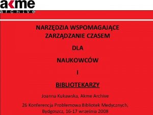 NARZDZIA WSPOMAGAJCE ZARZDZANIE CZASEM DLA NAUKOWCW I BIBLIOTEKARZY