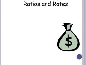 Ratios and Rates Ratios and Rates ratio is