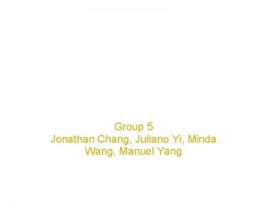 PreFinal Presentation Group 5 Jonathan Chang Juliano Yi