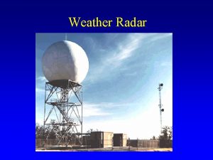 Weather Radar Weather Radar 101 Weather radars can