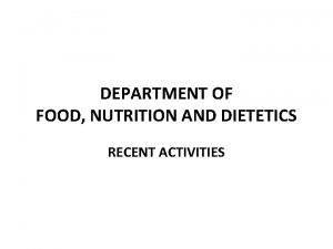 DEPARTMENT OF FOOD NUTRITION AND DIETETICS RECENT ACTIVITIES