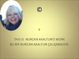 THIS IS NURCAN AKALTUNS WORK BU BR NURCAN