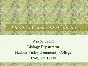 Plants in Community Colleges Wilson Crone Biology Department