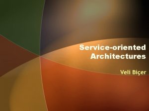 Serviceoriented Architectures Veli Bier Agenda What is SOA