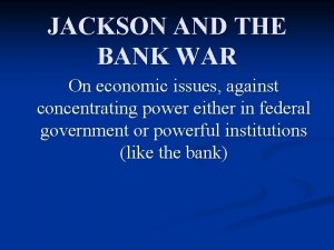 JACKSON AND THE BANK WAR On economic issues