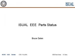 ISUAL EEE Parts Status Bruce Dalen NCKU UCB