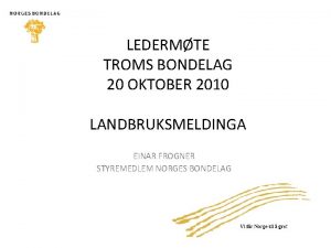 LEDERMTE TROMS BONDELAG 20 OKTOBER 2010 LANDBRUKSMELDINGA EINAR