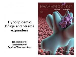 Hypolipidemic Drugs and plasma expanders Dr Rishi Pal