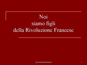 Noi siamo figli della Rivoluzione Francese prof ssa