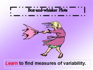 Boxandwhisker Plots Learn to find measures of variability