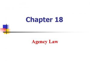 Chapter 18 Agency Law The Agency Relationship n