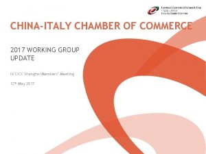 CHINAITALY CHAMBER OF COMMERCE 2017 WORKING GROUP UPDATE