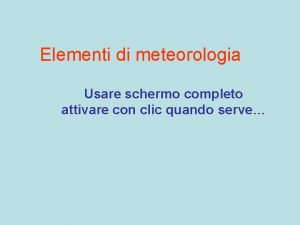 Elementi di meteorologia Usare schermo completo attivare con