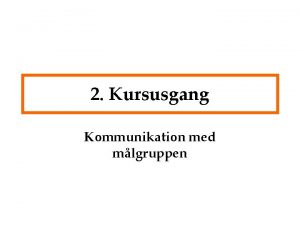 2 Kursusgang Kommunikation med mlgruppen P programmet Fra