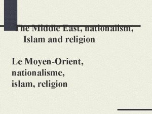 The Middle East nationalism Islam and religion Le