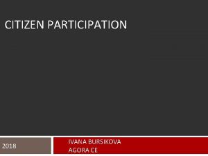 CITIZEN PARTICIPATION 2018 IVANA BURSIKOVA AGORA CE Agora