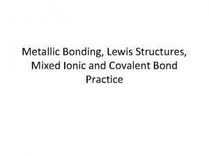 Metallic Bonding Lewis Structures Mixed Ionic and Covalent