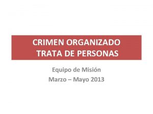 CRIMEN ORGANIZADO TRATA DE PERSONAS Equipo de Misin