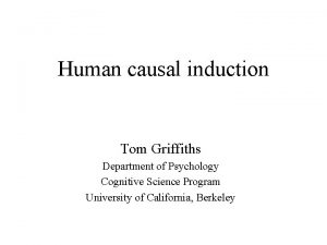 Human causal induction Tom Griffiths Department of Psychology