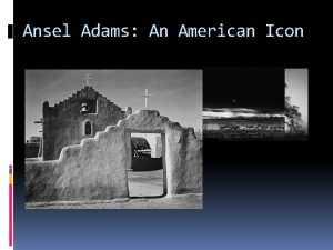 Ansel Adams An American Icon BORN ON FEBRUARY