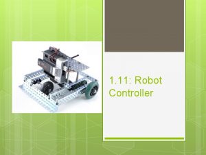 1 11 Robot Controller Robot Controller The controller