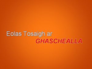 Eolas Tosaigh ar GHASCHEALLA Clr na Minteoir Cnaitheachta