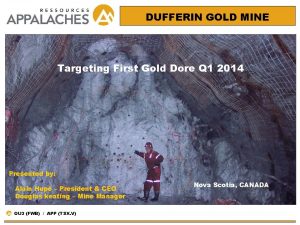 DUFFERIN GOLD MINE Targeting First Gold Dore Q